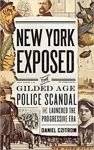 New York Exposed: The Gilded Age Police Scandal that Launched the Progressive Era