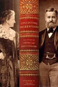 Collecting Shakespeare: The Story of Henry and Emily Folger (repost)