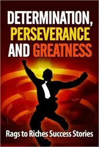 Kevin Johnson - Determination, Perseverance and Greatness: Rags to Riches Success Stories