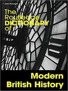 The Routledge Dictionary of Modern British History (Repost)