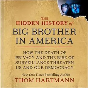 The Hidden History of Big Brother in America [Audiobook]