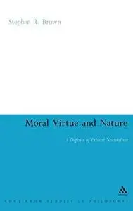 Moral Virtue and Nature: A Defense of Ethical Naturalism