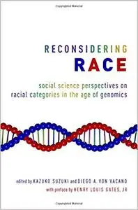 Reconsidering Race: Social Science Perspectives on Racial Categories in the Age of Genomics