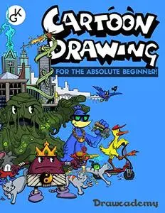 Cartoon Drawing: For The Absolute Beginner