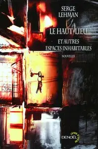 Le Haut-Lieu et autres espaces inhabitables – Serge Lehman