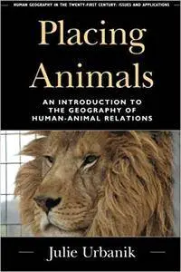 Placing Animals: An Introduction to the Geography of Human-Animal Relations