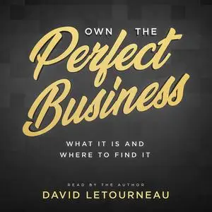 «Own the Perfect Business» by David Letourneau