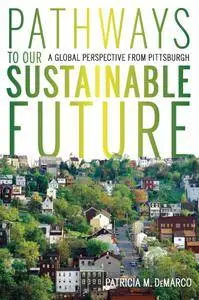 Pathways to Our Sustainable Future: A Global Perspective from Pittsburgh