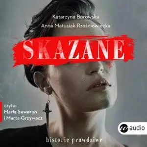 «Skazane. Historie prawdziwe» by Katarzyna Borowska,Anna Matusiak-Rześniowiecka