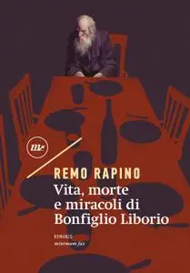 Remo Rapino - Vita, morte e miracoli di Bonfiglio Liborio