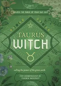 Taurus Witch: Unlock the Magic of Your Sun Sign (The Witch's Sun Sign Series, 2)