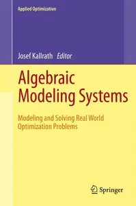 Algebraic Modeling Systems: Modeling and Solving Real World Optimization Problems (repost)