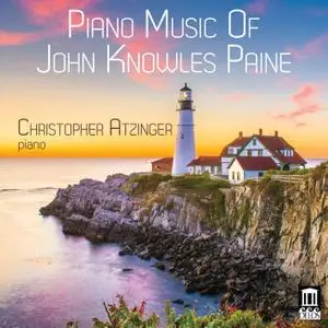 Christopher Atzinger - Piano Music of John Knowles Paine (2019)