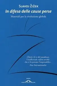 Slavoj Žižek - In difesa delle cause perse. Materiali per la rivoluzione globale
