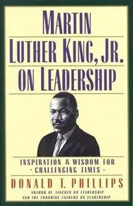 «Martin Luther King Jr., on Leadership» by Donald T. Phillips