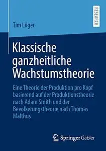 Klassische ganzheitliche Wachstumstheorie: Eine Theorie der Produktion pro Kopf basierend auf der Produktionstheorie