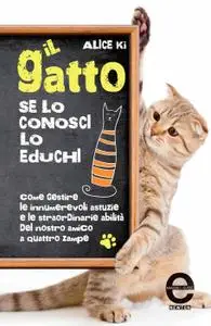 Alice Ki - Il gatto. Se lo conosci, lo educhi