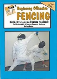 Teach'n Beginning Offensive Fencing Drills, Strategies, and Games Free Flow Handbook (Series 5 Beginning Books 19)