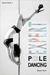 Expert Pole Dancing: For Fitness and Fun Vol 4