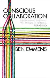 Conscious Collaboration: Re-Thinking The Way We Work Together, For Good (Repost)