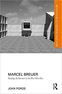 Marcel Breuer: Shaping Architecture in the Post-War Era