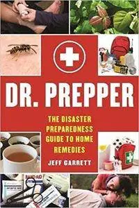 Dr. Prepper: The Disaster Preparedness Guide to Home Remedies