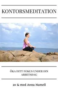 «Kontorsmeditation-Guidad meditation för dig som vill öka ditt fokus under din arbetsdag» by Anna Numell