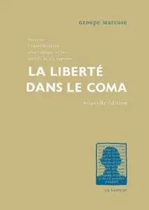 Groupe Marcuse, "La liberté dans le coma : Essai sur l'identification électronique et les motifs de s'y opposer"