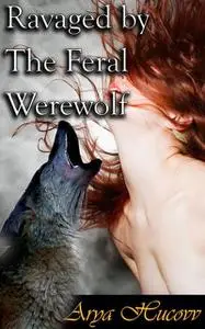 «Ravaged by The Feral Werewolf» by Arya Hucovv