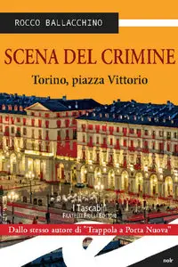 Rocco Ballacchino - Scena del crimine. Torino, Piazza Vittorio