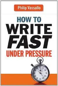 How to Write Fast Under Pressure (Repost)