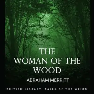«The Woman of the Wood» by Abrahim Merritt