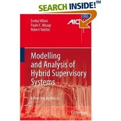  Modelling and Analysis of Hybrid Supervisory Systems: A Petri Net Approach (Advances in Industrial Control) { Repost }