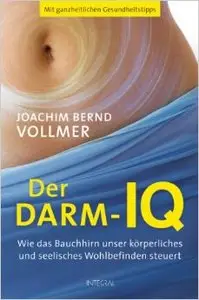 Der Darm-IQ: Wie das Bauchhirn unser körperliches und seelisches Wohlbefinden steuert, Auflage: 2