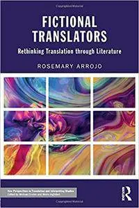 Fictional Translators: Rethinking Translation through Literature