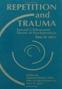 Repetition and Trauma: Toward A Teleonomic Theory of Psychoanalysis