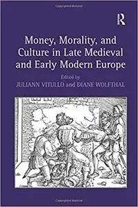 Money, Morality, and Culture in Late Medieval and Early Modern Europe