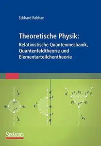 Theoretische Physik: Relativistische Quantenmechanik, Quantenfeldtheorie und Elementarteilchentheorie (Repost)