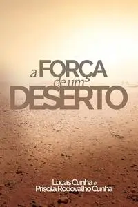 «A força de um deserto» by Lucas Cunha, Priscila Rodovalho Cunha
