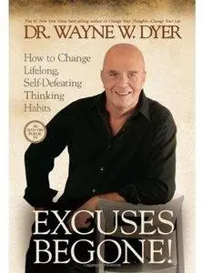 Excuses Begone!: How to Change Lifelong, Self-Defeating Thinking Habits (Repost)