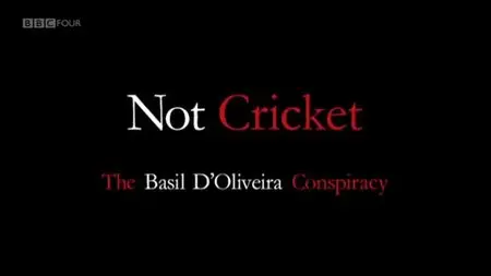 BBC - Not Cricket: The Basil D'Oliveira Conspiracy (2004)