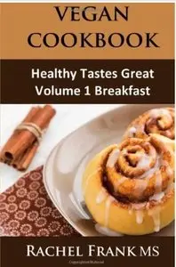 Healthy Tastes Great Vegan Cookbook: Volume 1 Breakfast [Repost]