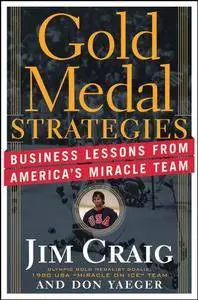 Gold Medal Strategies: Business Lessons From America's Miracle Team