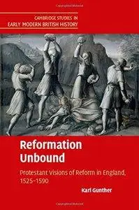 Reformation Unbound: Protestant Visions of Reform in England, 1525-1590 (repost)