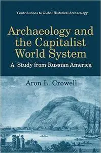 Archaeology and the Capitalist World System: A Study from Russian America