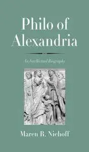 Philo of Alexandria : An Intellectual Biography