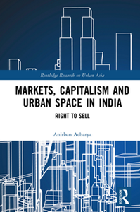 Markets, Capitalism, and Urban Space in India : Right to Sell