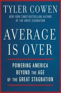 Average Is Over: Powering America Beyond the Age of the Great Stagnation (repost)