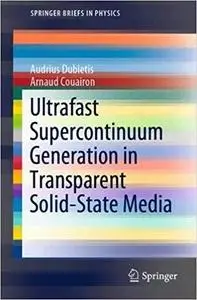 Ultrafast Supercontinuum Generation in Transparent Solid-State Media
