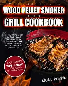 The Ultimate Wood Pellet Smoker and Grill Cookbook